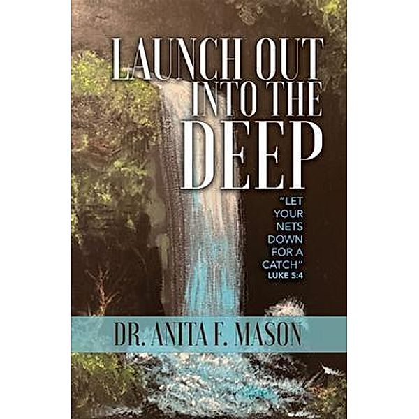 Launch Out into the Deep, Anita F. Mason