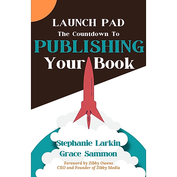 Launch Pad: The Countdown to Publishing Your Book, Stephanie Larkin, Grace Sammon