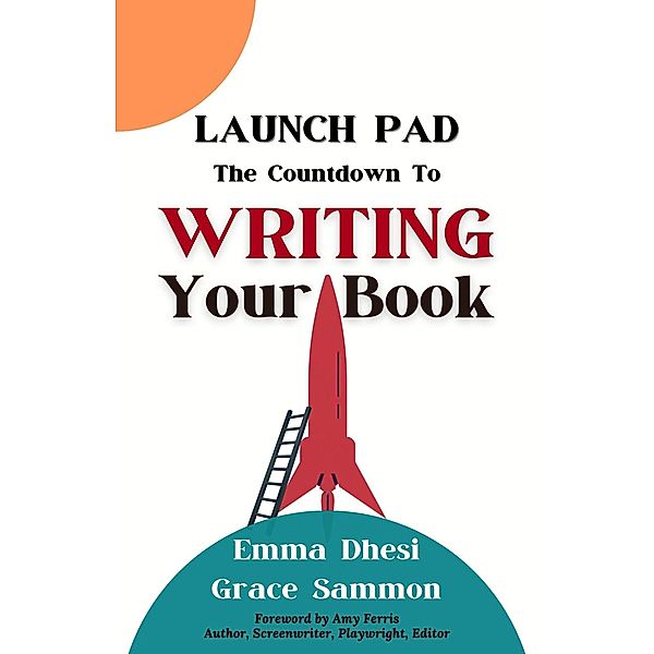 Launch Pad: The Countdown to Writing Your Book, Emma Dhesi, Grace Sammon