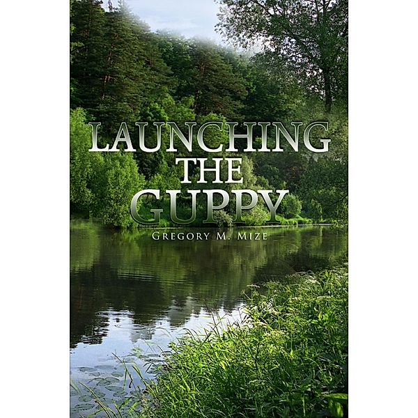 Launching the Guppy, Gregory M. Mize