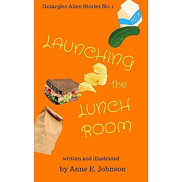 Launching the Lunchroom (Gzzargles Alien Stories, #1), Anne E. Johnson