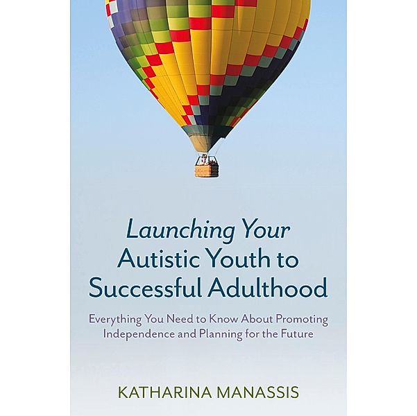 Launching Your Autistic Youth to Successful Adulthood, Katharina Manassis