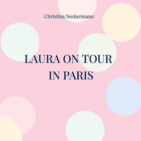 Laura on Tour - in Paris / Laura on Tour Bd.1, Christina Neckermann