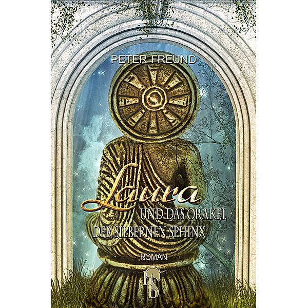 Laura und das Orakel der Silbernen Sphinx / Aventerra Bd.3, Peter Freund