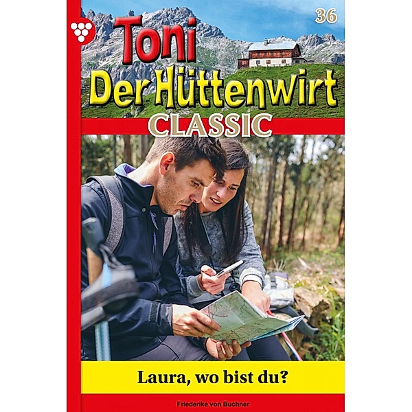 Laura, wo bist du? / Toni der Hüttenwirt Classic Bd.36, Friederike von Buchner