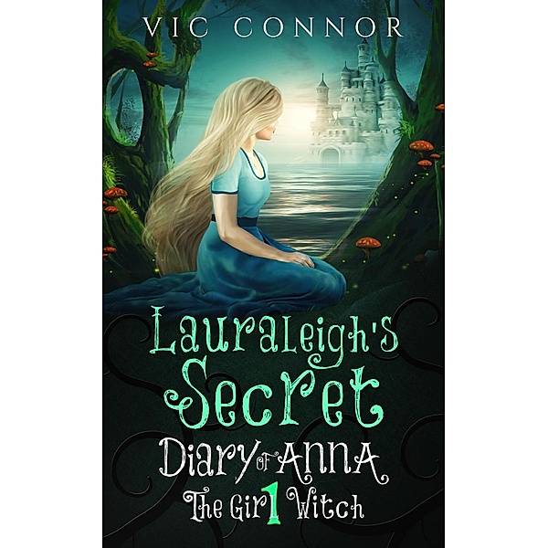 Lauraleigh's Secret (Diary of Anna the Girl Witch, #1) / Diary of Anna the Girl Witch, Vic Connor