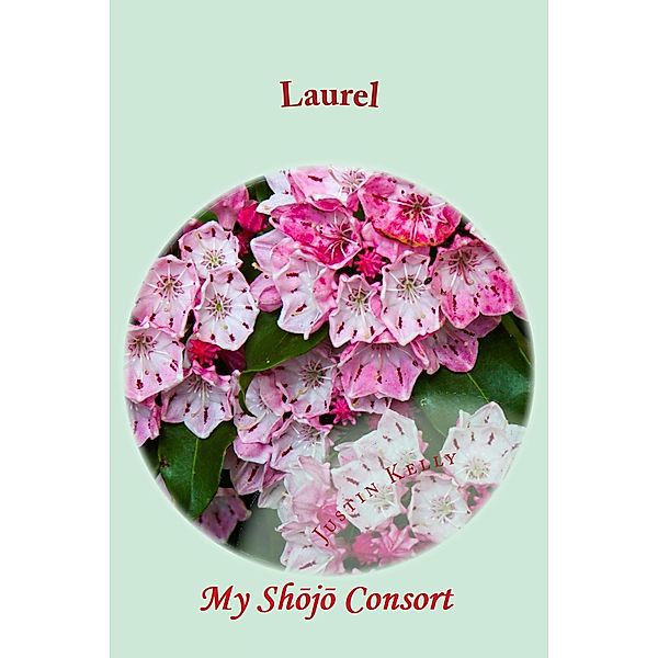 Laurel My Shojo Consort (Flowers, #6) / Flowers, Justin Cp Kelly