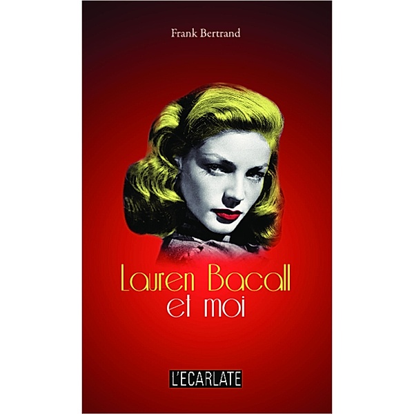 Lauren Bacall et moi / Harmattan, Bertrand Frank Bertrand Frank