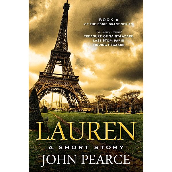 Lauren: The Story Behind Treasure of Saint-Lazare (The Eddie Grant Series, #0) / The Eddie Grant Series, John Pearce