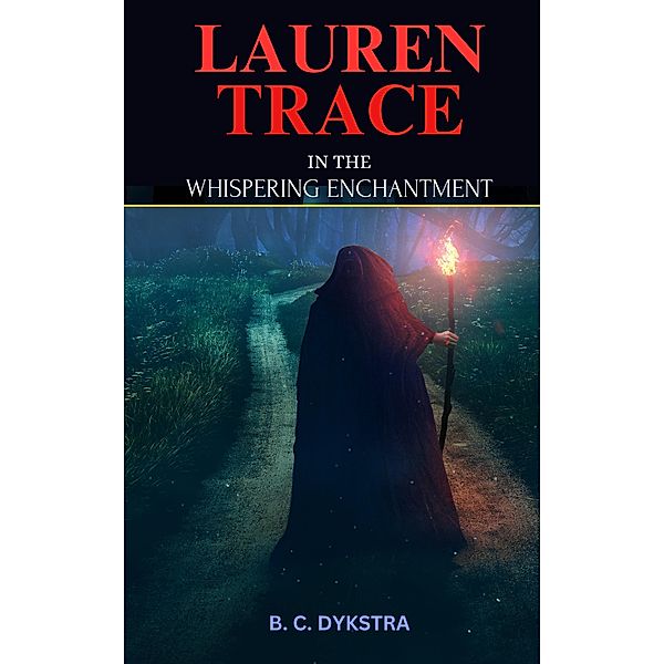 Lauren Trace in the Whispering Enchantment (Fictonal Books, #1) / Fictonal Books, B. C. Dykstra