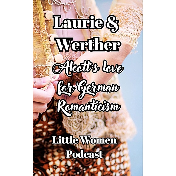 Laurie and Werther, Alcott's Love For German Romanticism, Niina Niskanen