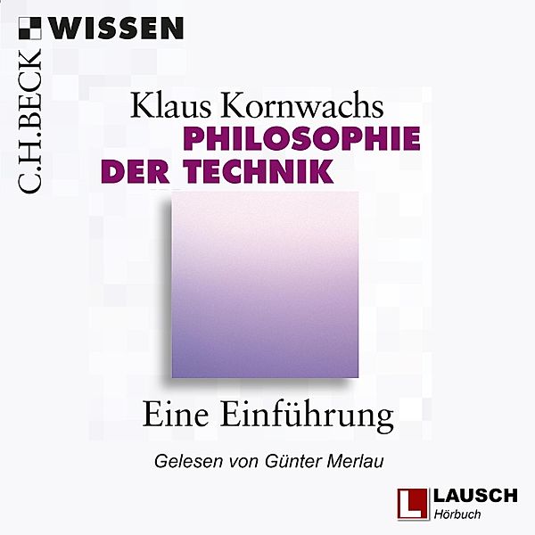 LAUSCH Wissen - 1 - Philosophie der Technik, Klaus Kornwachs