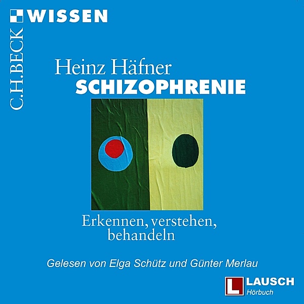 LAUSCH Wissen - 6 - Schizophrenie, Heinz Häfner