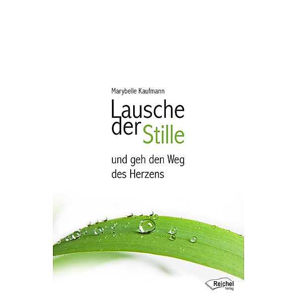 Lausche der Stille und geh den Weg des Herzens, Marybelle Kaufmann