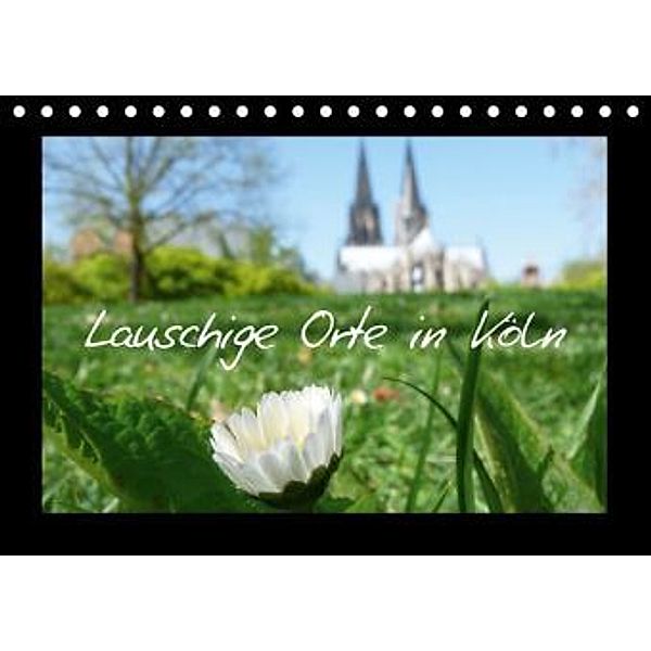 Lauschige Orte in Köln (Tischkalender 2016 DIN A5 quer), Sabine Olschner