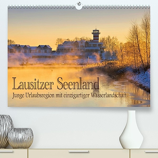 Lausitzer Seenland - Junge Urlaubsregion mit einzigartiger Wasserlandschaft (Premium-Kalender 2020 DIN A2 quer)