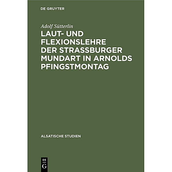 Laut- und Flexionslehre der Strassburger Mundart in Arnolds Pfingstmontag, Adolf Sütterlin