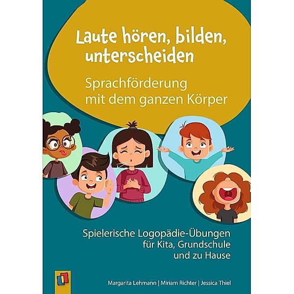 Laute hören, bilden, unterscheiden  - Sprachförderung mit dem ganzen Körper, Jessica Thiel, Miriam Richter, Margarita Lehmann