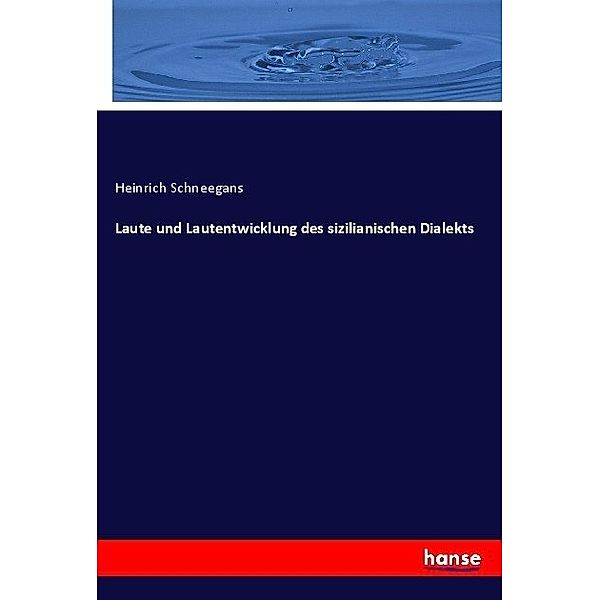 Laute und Lautentwicklung des sizilianischen Dialekts, Heinrich Schneegans