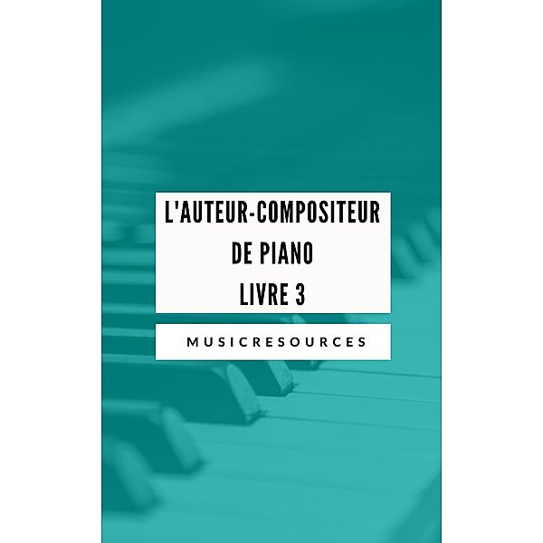 L'auteur-compositeur de piano - Livre 3 / L'auteur-compositeur de piano, Music Resources