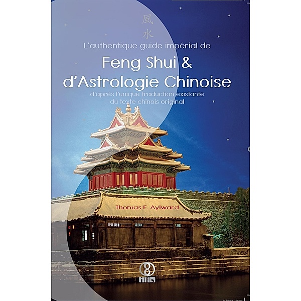 L'authentique guide impérial de Feng Shui & d'Astrologie Chinoise, Thomas F. Aylward