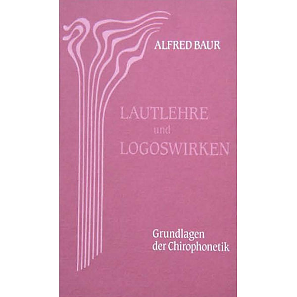 Lautlehre und Logoswirken, Alfred Baur