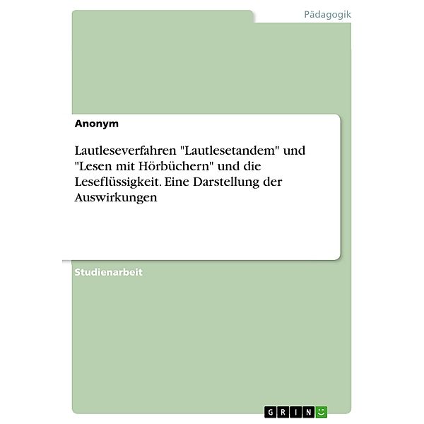 Lautleseverfahren Lautlesetandem und Lesen mit Hörbüchern und die Leseflüssigkeit. Eine Darstellung der Auswirkungen