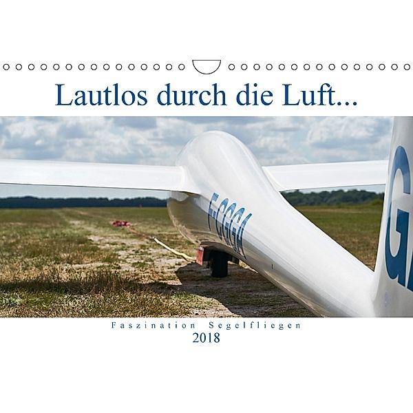 Lautlos durch die Luft - Faszination Segelfliegen (Wandkalender 2018 DIN A4 quer), HM Visual Treats