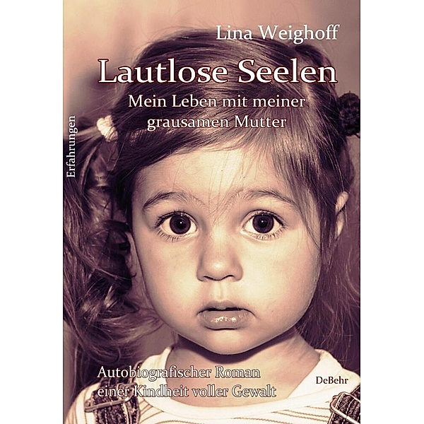 Lautlose Seelen - Mein Leben mit meiner grausamen Mutter - Autobiografischer Roman einer Kindheit voller Gewalt, Lina Weighoff