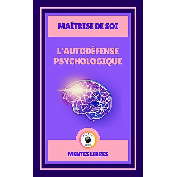 L'autodéfense Psychologique - Maîtrise de soi, Mentes Libres