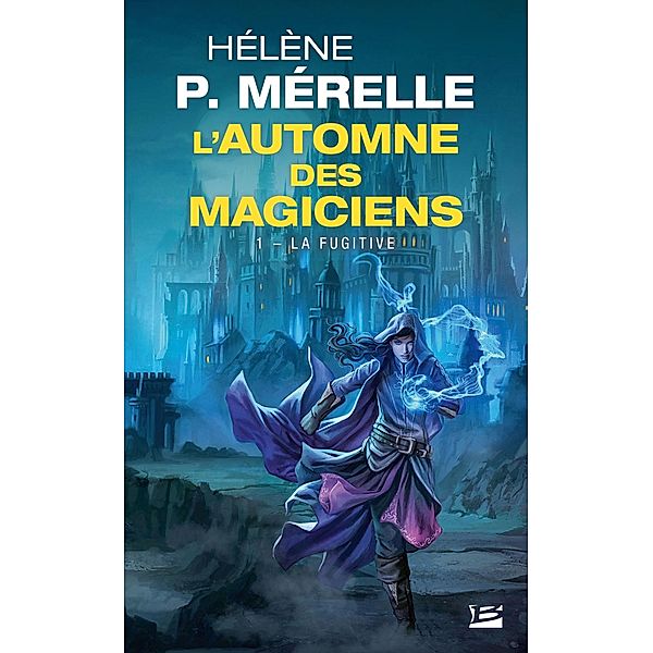 L'Automne des magiciens, T1 : La Fugitive / L'Automne des Magiciens Bd.1, Hélène P. Mérelle