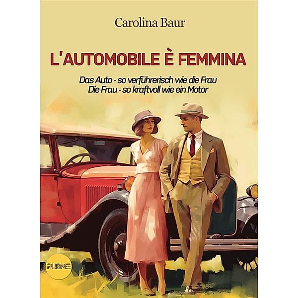 L'automobile è femmina - Das Auto - so verführerisch wie die Frau, Die Frau - so kraftvoll wie ein Motor, Carolina Baur