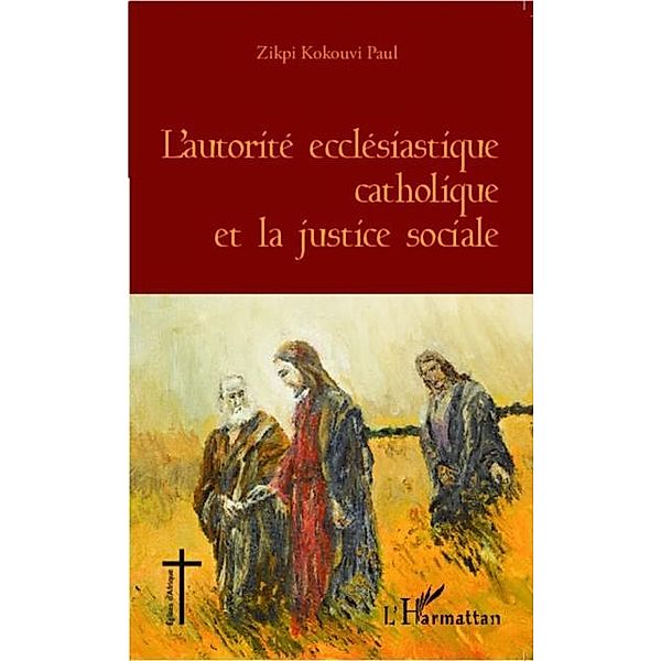 L'autorite ecclesiastique catholique et la justice sociale / Hors-collection, Kokouvi Paul Zikpi