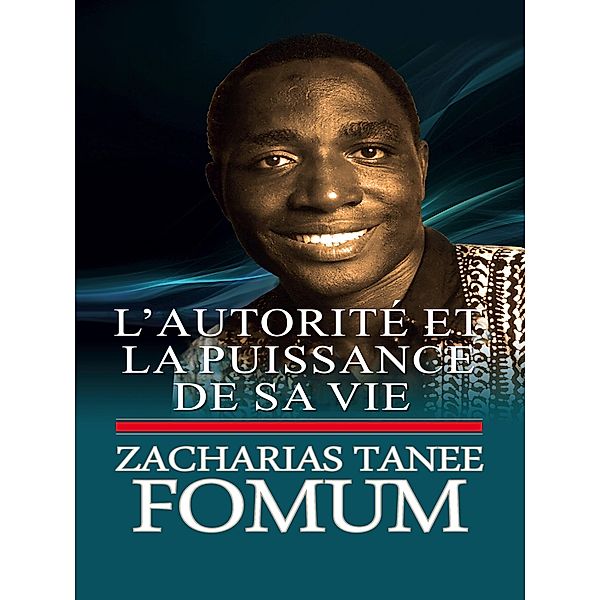 L'autorité et la puissance de sa vie (De Ses Lèvres, #8) / De Ses Lèvres, Zacharias Tanee Fomum