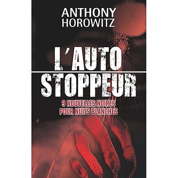 L'autostoppeur - 9 nouvelles noires pour nuits blanches / Aventure, Anthony Horowitz