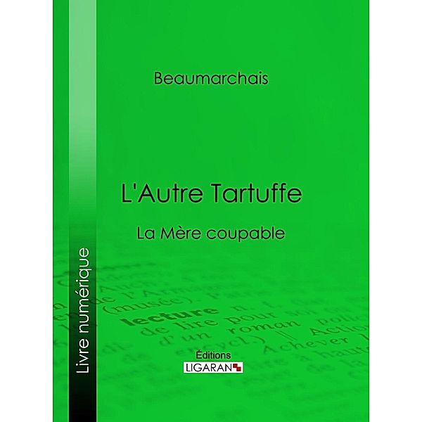 L'Autre Tartuffe, Ligaran, Pierre-Augustin Caron De Beaumarchais