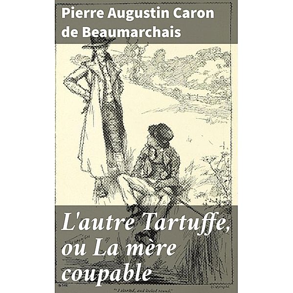 L'autre Tartuffe, ou La mère coupable, Pierre Augustin Caron de Beaumarchais