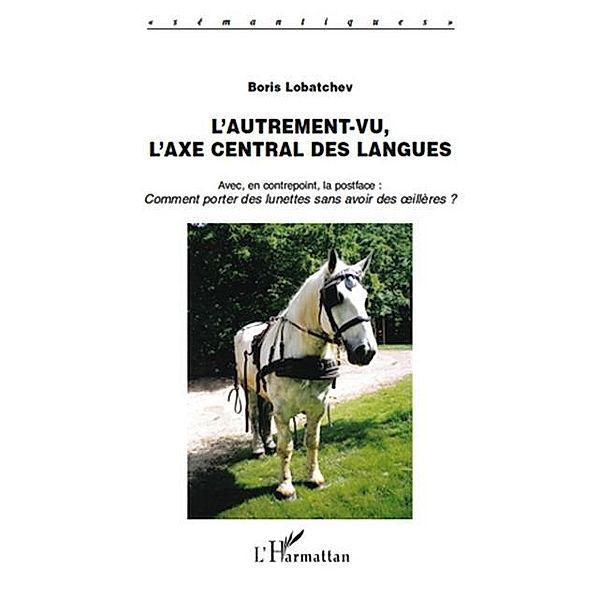 L'autrement-vu, l'axe central des langues - avec, en contrep / Hors-collection, Boris Lobatchev