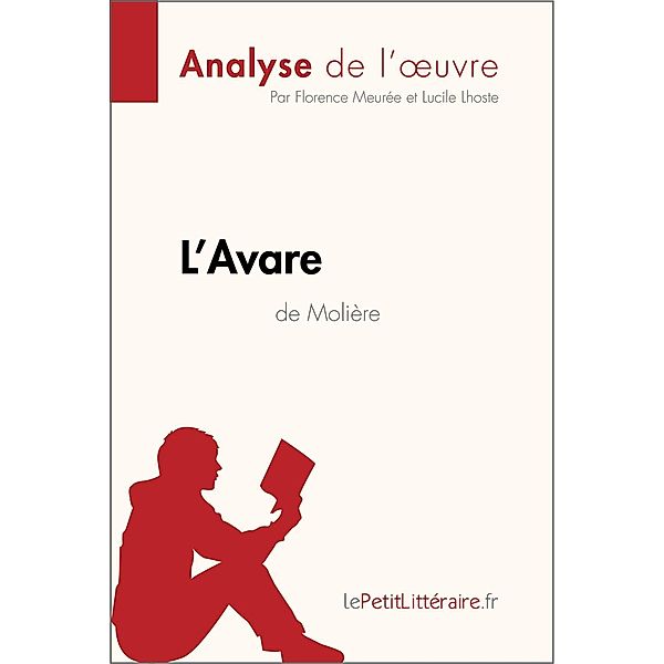 L'Avare de Molière (Analyse de l'oeuvre), Lepetitlitteraire, Florence Meurée, Lucile Lhoste
