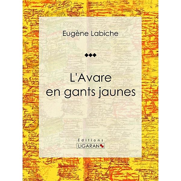 L'Avare en gants jaunes, Eugène Labiche, Ligaran