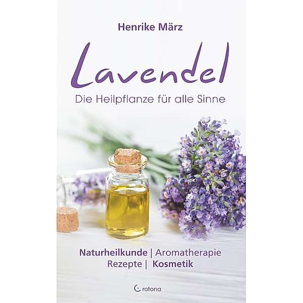Lavendel: Die Heilpflanze für alle Sinne, Henrike März