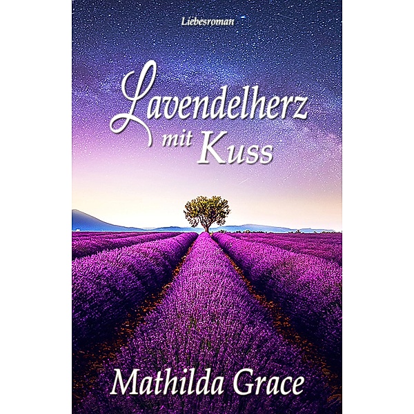 Lavendelherz mit Kuss / Liebe im Ruhrpott Bd.1, Mathilda Grace
