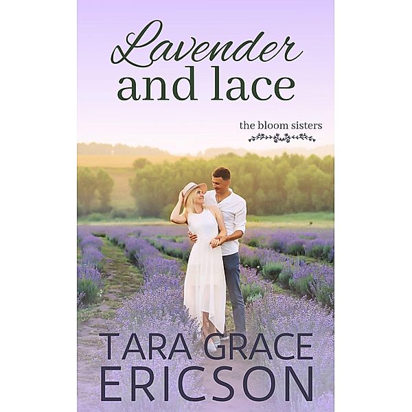 Lavender and Lace (The Bloom Sisters, #4) / The Bloom Sisters, Tara Grace Ericson