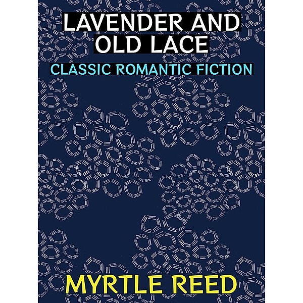 Lavender and Old Lace / Romantic Fiction Collection Bd.6, Myrtle Reed