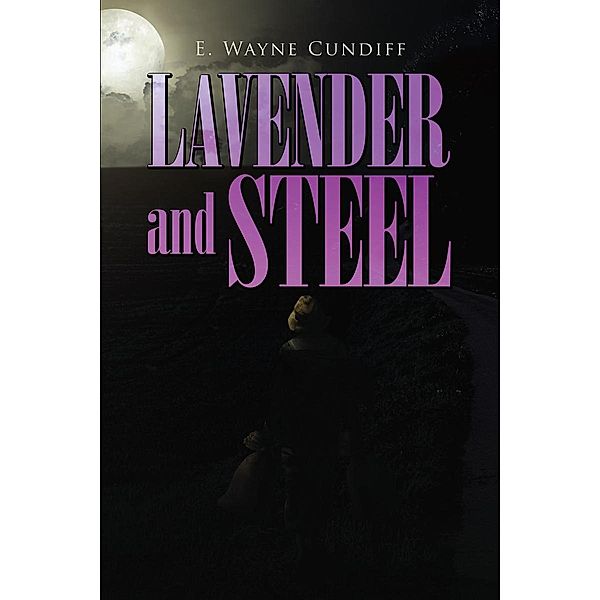 Lavender and Steel / Page Publishing, Inc., E. Wayne Cundiff