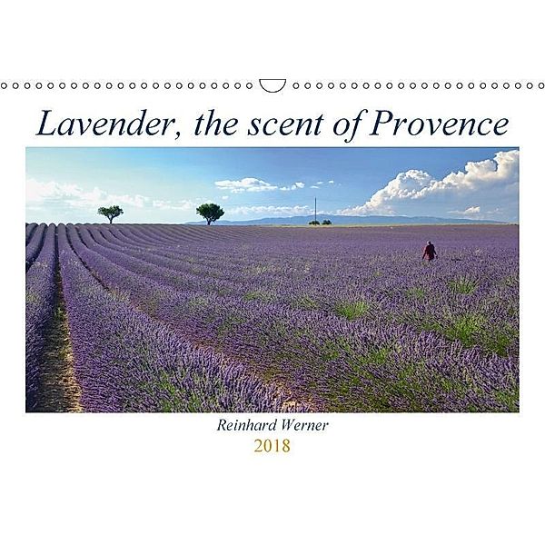 Lavender, the scent of Provence (Wall Calendar 2018 DIN A3 Landscape), Reinhard Werner