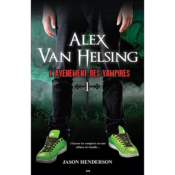 L'avenement des vampires / Alex Van Helsing, Henderson Jason Henderson