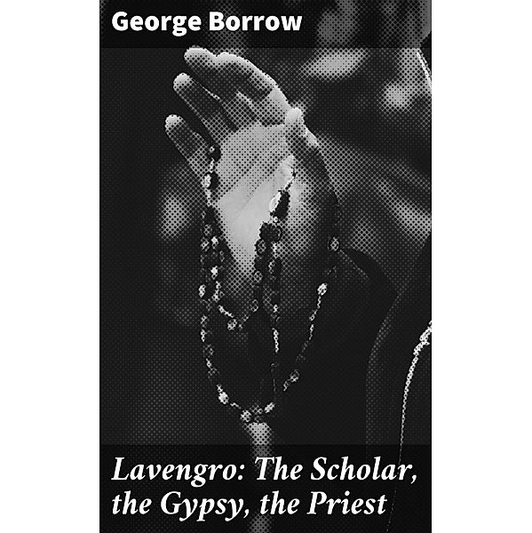 Lavengro: The Scholar, the Gypsy, the Priest, George Borrow