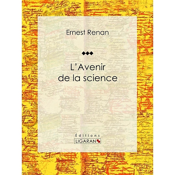 L'avenir de la science, Ernest Renan, Ligaran