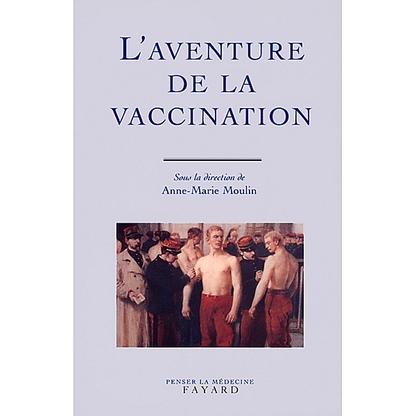 L'Aventure de la vaccination / Divers Histoire, Anne-Marie Moulin